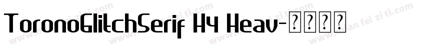 ToronoGIitchSerif H4 Heav字体转换